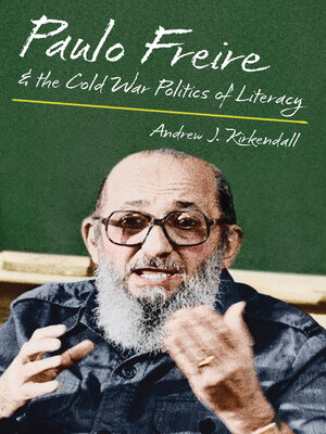 cover image of Paulo Freire and the Cold War Politics of Literacy
